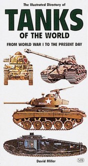 Illustrated Directory of Tanks and Fighting Vehicles: From World War I to the Present Day - David Miller