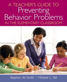 Teacher's Guide to Preventing Behavior Problems in the Elementary Classroom, A - Smith