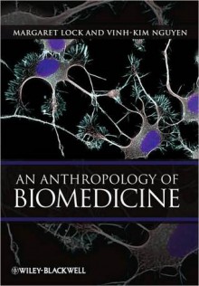 An Anthropology of Biomedicine - Margaret M. Lock, Nguyen Vinh-Kim