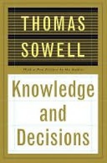 Knowledge and Decisions - Thomas Sowell