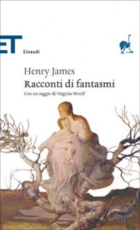 Racconti di fantasmi - Henry James, Maria Luisa Castellani Agosti, Fausta Cialente, Carlo Izzo