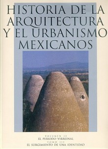 Historia de la Arquitectura y el Urbanismo Mexicanos, Volumen II: El Periodo Virreinal, Tomo III: El Surguimiento de una Identidad - Carlos Chanfon Olmos, Carlos Giménez