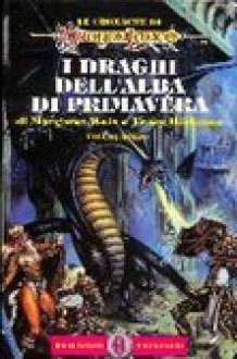 I draghi dell'alba di primavera - Margaret Weis, Tracy Hickman