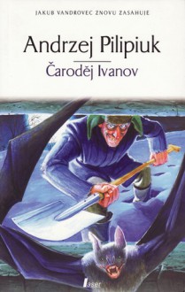 Čaroděj Ivanov (Kroniky Jakuba Vandrovce, #2) - Andrzej Pilipiuk, Pavel Weigel