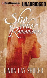 She Who Remembers - Linda Lay Shuler