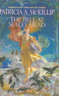 The Bell at Sealey Head - Patricia A. McKillip