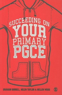 Succeeding on Your Primary Pgce - Graham Birrell, Helen Taylor, Hellen Ward