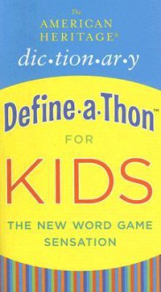 The American Heritage Dictionary Define-a-Thon for Kids - American Heritage Dictionaries, American Heritage Dictionaries