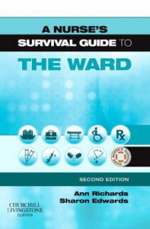 A Nurse's Survival Guide to the Ward - Ann Richards, Sharon L. Edwards