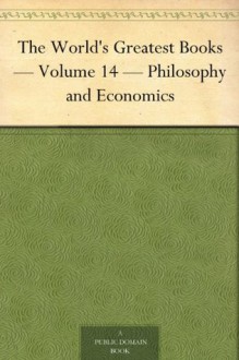 The World's Greatest Books - Volume 14 - Philosophy and Economics - John Alexander Hammerton, Arthur Mee