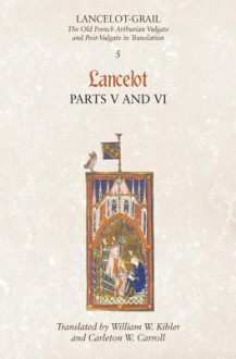 Lancelot, Parts V and VI (Lancelot-Grail, #5) - Norris J. Lacy, William W. Kibler, Carleton Carroll