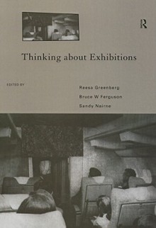 Thinking about Exhibitions - Reesa Greenberg, Sandy Nairne