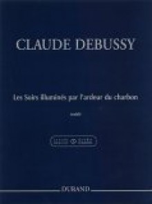 Les Soirs Illumines Par L'Ardeur Du Charbon: (Evenings Lit by the Burning Coals) for Piano - Claude Debussy