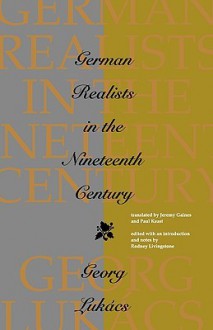 German Realists in the Nineteenth Century - György Lukács, Jeremy Gaines, Paul Keast, Rodney Livinstone