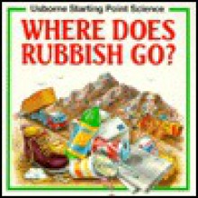 Where Does Rubbish Go? - Susan Mayes