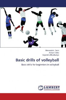 Basic drills of volleyball: Basic drills for beginniers in volleyball - Meenakshi Saini, Ankan Sinha, Gajendra Bhadkariya