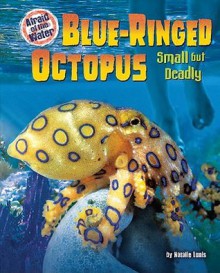 Blue-Ringed Octopus: Small But Deadly (Afraid of the Water) - Natalie Lunis