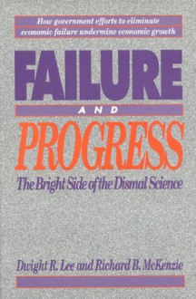 Failure and Progress - Dwight R. Lee, Richard B. McKenzie