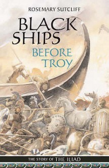 Black Ships Before Troy - Rosemary Sutcliff