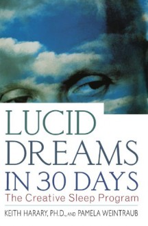 Lucid Dreams in 30 Days: The Creative Sleep Program - Keith Harary, Pamela Weintraub