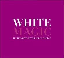 White Magic: Titania's Book of Favorite Spells - Titania Hardie