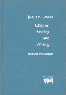 Children Reading and Writing: Structures and Strategies - Judith A. Langer