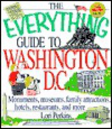 The Everything Guide To Washington, D.C. (Everything) - Lori Perkins