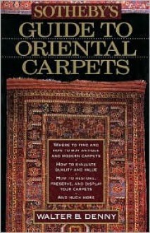 Sotheby's Guide to Oriental Carpets - Walter B. Denny