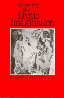 Observing the Erotic Imagination - Robert J. Stoller