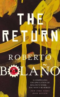 The Return - Roberto Bolaño, Chris Andrews