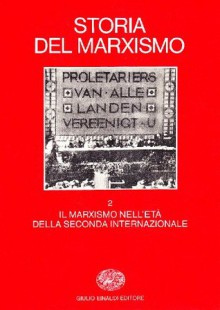 Storia del marxismo. Vol. 2: Il marxismo nell'Età della Seconda Internazionale - Eric J. Hobsbawm