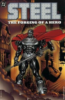 Steel: The Forging of a Hero - Louise Simonson, Jon Bogdanove