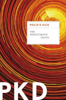 The Penultimate Truth - Philip K. Dick