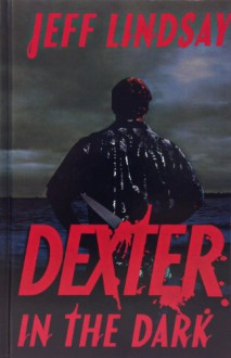 Dexter In The Dark - Jeff Lindsay