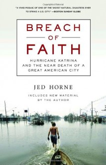 Breach of Faith: Hurricane Katrina and the Near Death of a Great American City - Jed Horne