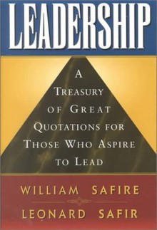 Leadership: A Treasury of Great Quotation for Those Who Aspire to Lead - William Safire, Leonard Safir