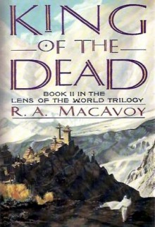 King of the Dead (Lens of the World, Book 2) - R.A. MacAvoy