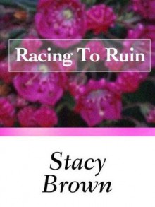 Racing To Ruin - Stacy Brown