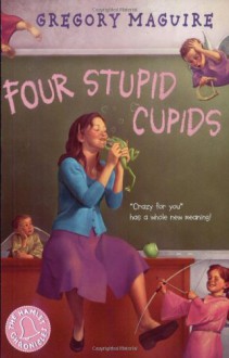 Four Stupid Cupids - Gregory Maguire, Elaine Clayton