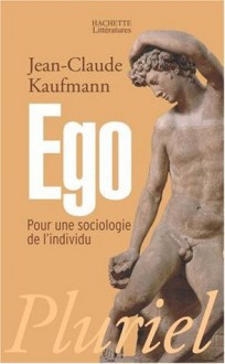 Ego : Pour une sociologie de l'individu - Jean-Claude Kaufmann