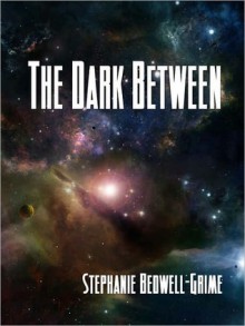 The Dark Between - Stephanie Bedwell-Grime