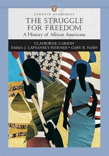 Struggle for Freedom: A History of African Americans, Penguin Academic Series, Concise Edition, Combined Volume Value Pack (Includes Sources - Clayborne Carson, Emma J. Lapsansky-Werner, Gary B. Nash