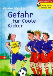 Coole Kicker, Schnelle Tore 03. Gefahr Für Coole Kicker. ( Ab 10 J.) - Ralph Winkler, Dieter Winkler