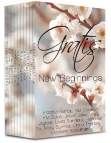 Gratis : New Beginnings - Erzabet Bishop, M.J. Carey, K.M. Dylan, Jason Jaxx, Kay Jaybee, Livilla Sanders, Hedonist Six, Molly Synthia, Chloe Thurlow, Elizabeth Woodham