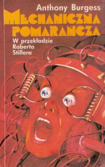 Mechaniczna pomarańcza. Powieść - Anthony Burgess