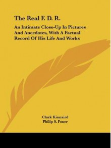 Real F D R - Clark Kinnaird, Philip S. Foner