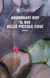 Il Dio delle piccole cose (Guanda Narrativa) (Italian Edition) - Arundhati Roy, Chiara Gabutti