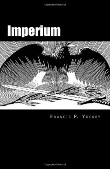 Imperium: The Philosophy of History and Politics - Francis Parker Yockey