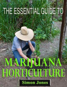 The Essential Guide to Marijuna Horticulture - Simon Jones