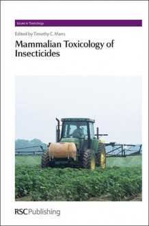 Mammalian Toxicology of Insecticides - Royal Society of Chemistry, Mike D. Waters, Janice Chambers, Royal Society of Chemistry, Diana Anderson